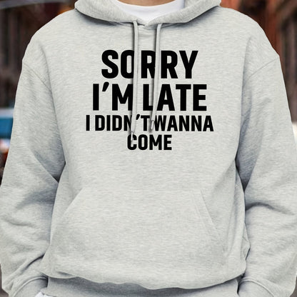 Casual Long Sleeve Hoodies - Sorry I'm Late I Didn't Wanna Come Print Kangaroo Pocket Hoodie - Pullover Sweatshirt for Men, Fall Winter Clothing